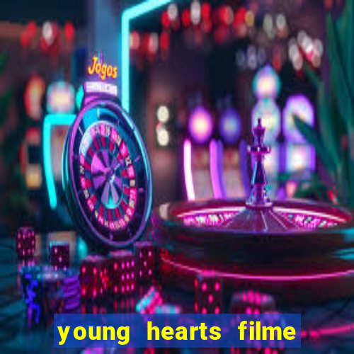 young hearts filme completo dublado